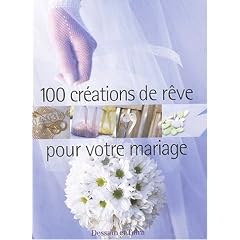 100 cr�ations de r�ve pour votre mariage
