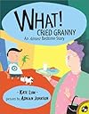 What! Cried Granny : An Almost Bedtime Story