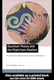 Quantum Theory and the Flight from Realism: Philosophical Responses to Quantum Mechanics (Critical Realism: Interventions)