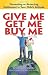 Give Me, Get Me, Buy Me!: Preventing or Reversing Entitlement in Your Child's Attitude Give Me, Get Me, Buy Me!: Preventing or Reversing Entitlement in Your Child's Attitude