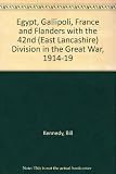 Egypt, Gallipoli, France and Flanders with the 42nd (East Lancashire) Division in the Great War