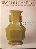 Iron in the fire : the Chinese potters' exploration of iron oxide glazes : an exhibition held at the Ashmolean Museum, Oxford, 10 May-19 June 1988