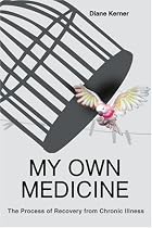 My Own Medicine: The Process of Recovery from Chronic Illness