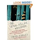 The Serial Killer Whisperer: How One Man's Tragedy Helped Unlock the Deadliest Secrets of the World's Most Terrifying Killers
