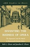 Inventing the Business of Opera: The Impresario and His World in Seventeenth Century Venice