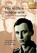 Wir sollten Helden sein. Jugend in Deutschland 1939-1945