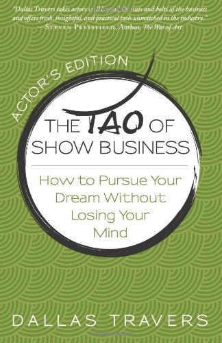 The Tao of Show Business: How to Pursue Your Dream Without Losing Your Mind