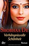 Verh&auml;ngnisvolle Sch&ouml;nheit: Roman - Shobhaa De