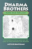 Dharma Brothers Kodo and Tokujoo: A Historical Novel Based On The Lives Of Two Japanese Zen Masters