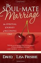 The Soul-Mate Marriage: The Spiritual Journey of Becoming One