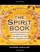The Spirit Book: The Encyclopedia of Clairvoyance, Channeling, and Spirit Communication