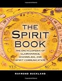 The Spirit Book: The Encyclopedia of Clairvoyance, Channeling, and Spirit Communication
