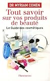 Tout savoir sur vos produits de beauté : Le guide des cosmétiques Tout savoir sur vos produits de beauté : Le guide des cosmétiques