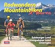 Radwandern - Mountainbiken: Salzburger Land. Berchtesgadener Land. Chiemgau. 25 Radwandertouren f�r die sportliche Familie und 25 Mountainbiketouren