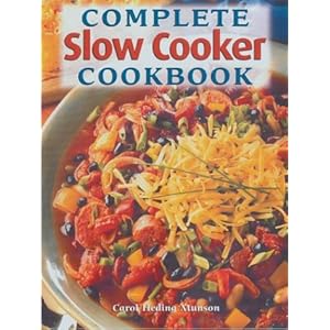 Complete Slow Cooker Cookbook - Carol Heding Munson 
