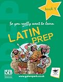 Latin Prep Book 3: A Textbook for Common Entrance Level 3 (So You Really Want to Learn)