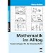 Mathematik im Alltag: Kopiervorlagen f�r die Sekundarstufe I