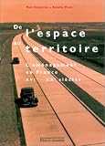 De l\'espace au territoire: L\'aménagement en France XVIe - XXe siècles