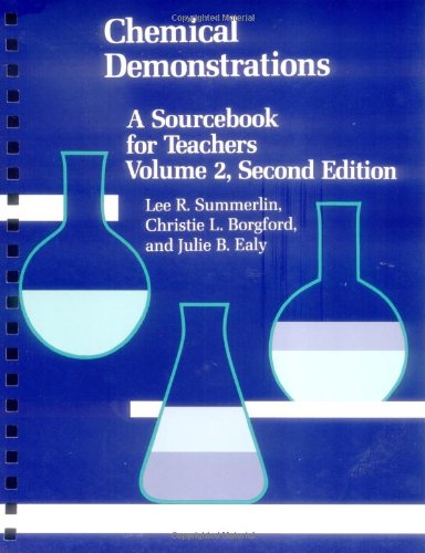 Chemical Demonstrations: A Sourcebook for Teachers Volume 2, by Lee R. Summerlin, Christie L. Borgford, Julie B. Ealy