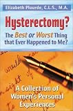 Hysterectomy? The Best or Worst Thing That Ever Happened to Me?: A Collection of Women