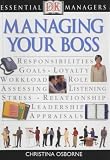 Managing Your Boss (Essential Managers)