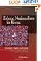 Ethnic Nationalism in Korea: Genealogy, Politics, And Legacy (Studies of the Walter H. Shorenstein Asia-Pacific Research Center)