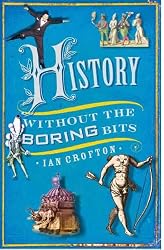 History Without the Boring Bits: A Curious Chronology of the World