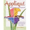 Applique the Basics and Beyond: The Complete Guide to Successful Machine and Hand Techniques with Dozens of Designs to... by  Janet Pittman