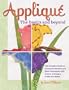 Applique the Basics and Beyond: The Complete Guide to Successful Machine and Hand Techniques with Dozens of Designs to Mix and Match