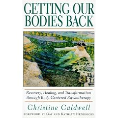 Getting Our Bodies Back: Recovery, Healing and Transformation Through Body-centered Psychotherapy