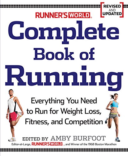 Runner's World Complete Book of Running: Everything You Need to Run for Weight Loss, Fitness, and Competition