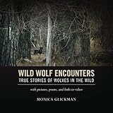 wild wolf encounters true stories of wolves in the wild with pictures poems and links to videos