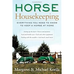 Horse Housekeeping: Everything You Need to Know to Keep a Horse at Home