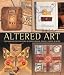 Altered Art: Techniques for Creating Altered Books, Boxes, Cards & More