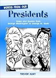 Words from Our Presidents: Quips and Quotes from George Washington to George W. Bush