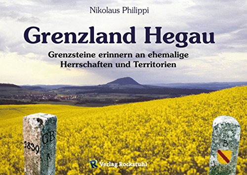 Grenzland Hegau: Grenzsteine erinnern an ehemalige Herrschaften und Territorien (German Edition)