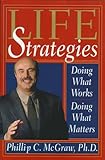 Life Strategies: Doing What Works, Doing What Matters