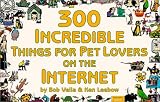 300 Incredible Things for Pet Lovers on the Internet (Incredible Internet Book Series)