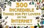300 Incredible Things for Pet Lovers on the Internet (Incredible Internet Book Series)