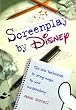 Screenplay by Disney: Tips and Techniques to Bring Magic to Your Moviemaking