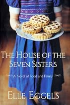 The House of the Seven Sisters: A Novel of Food and Family