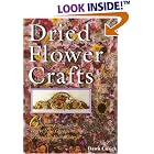 Dried Flower Crafts: Capturing The Best Of Your Garden To Decorate Your Home by Dawn Cusick