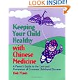 Keeping Your Child Healthy With Chinese Medicine: A Parent's Guide to the Care and Prevention of Common Childhood... by Bob Flaws
