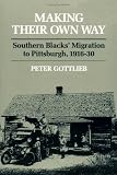 Making Their Own Way: Southern Blacks` Migration to Pittsburgh, 1916-30 (Blacks in the New World)