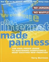 The Internet Made Painless: The Foolproof Guide to Mastering Computing's Most Exciting New Frontier