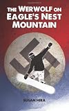 The Werwolf on Eagle's Nest Mountain: A snowboarding adventure turned deadly when kids discover plundered World War II Nazi treasure hidden in a secret mountain lair