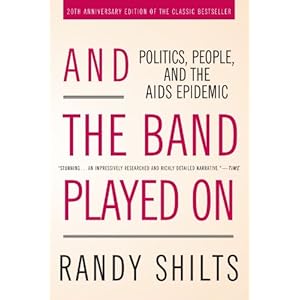 And the Band Played On: Politics, People, and the AIDS Epidemic, 20th-Anniversary Edition