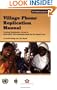 Village Phone Replication Manual: Creating Sustainable Access to Affordable Telecommunications for the Rural Poor (Ict Task Force Series)