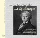 weder Kosmopolit noch Spießbürger - Der badische Dichter und Heidelberger Professor der Ästhetik Aloys Schreiber (1761