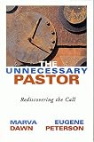 The Unnecessary Pastor: Rediscovering the Call